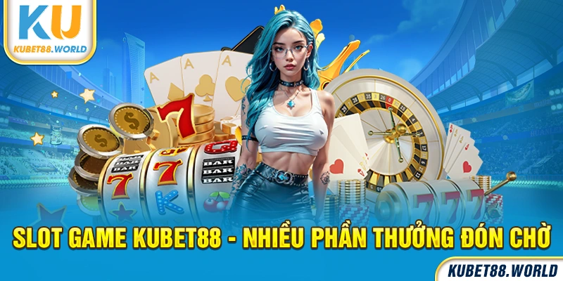 Tham gia chơi Slots game tại Kubet88 chắc chắn sẽ mang đến trải nghiệm giải trí tuyệt vời