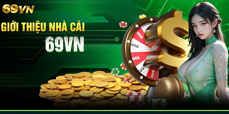 Nhà cái 69VN đem đến cho bet thủ làn gió mới hấp dẫn khi chơi cá cược