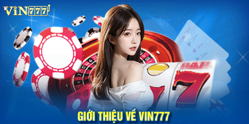 Vin777 được biết đến là thiên đường giải trí đẳng cấp top đầu châu Á