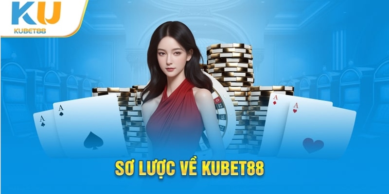 Giới thiệu nhà cái Kubet88 hàng đầu Châu Á